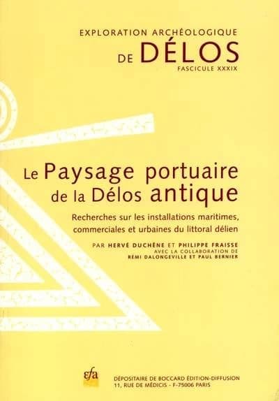 Le paysage portuaire de la Délos antique : recherches sur les installations maritimes, commerciales et urbaines du littoral délien