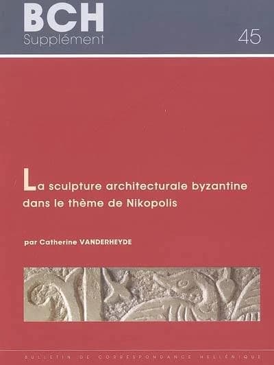 La sculpture architecturale byzantine dans le thème de Nikopolis du Xe au début du XIIIe siècle : Épire, Étolie-Acaranie et Sud de l'Albanie