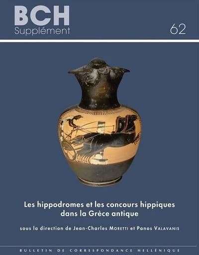 Les hippodromes et les concours hippiques dans la Grèce antique : [actes du colloque tenu à l'École française d'Athènes, 10-12 février 2016]