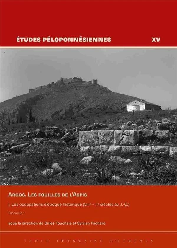 Argos. : les fouilles de l'Aspis. Fascicules 1 et 2, I. les occupations d'époque historique. VIIIe-IIe siècles av. J.-C.