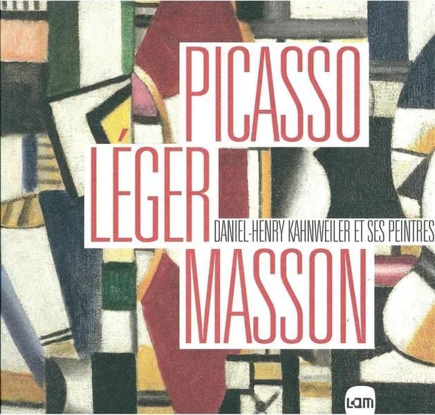 Picasso, Léger, Masson : Daniel-Henry Kahnweiler et ses peintres : [exposition, Villeneuve-d'Ascq, LAM, Lille métropole, musée d'art moderne, d'art contemporain et d'art brut, 28 septembre 2013-12 janvier 2014]