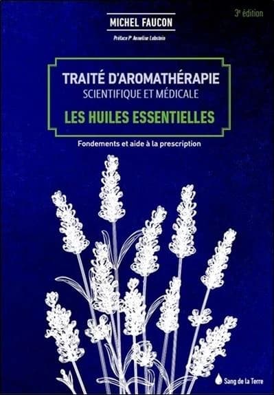 Traité d'aromathérapie scientifique et médicale ; les huiles essentielles