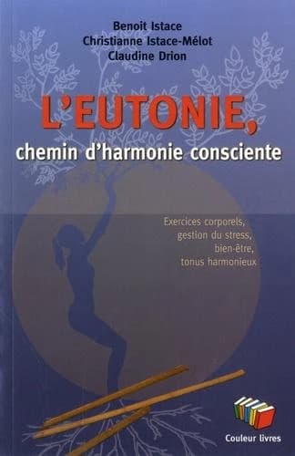 L'eutonie, chemin d'harmonie consciente : exercices corporels, gestion du stress, bien-etre, tonus h