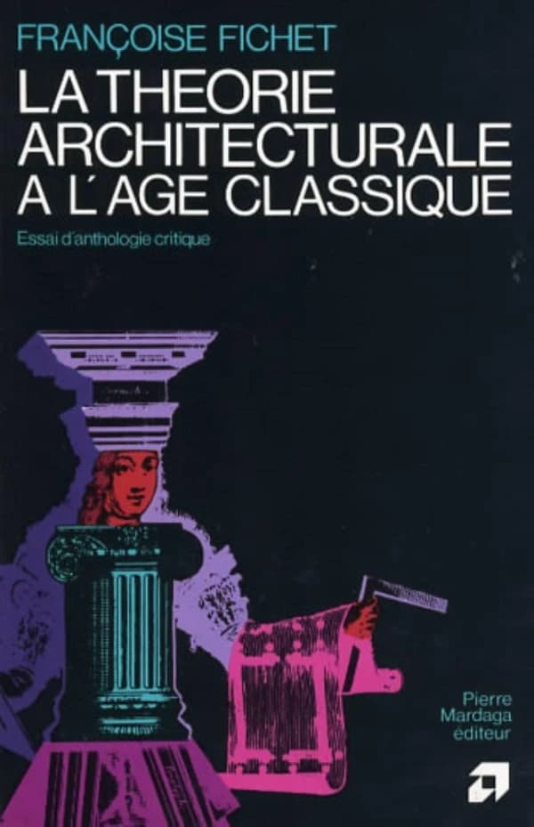 La Théorie architecturale à l'âge classique : essai d'anthologie critique