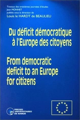 Du Déficit démocratique à l''Europe des citoyens - From democratic deficit to an Europe for citizens : Travaux des troisièmes journées d'études Jean Monnet