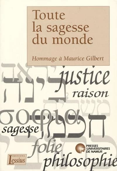 Toute la sagesse du monde : hommage à Maurice Gilbert,... pour le 65e anniversaire de l'exégète et du recteur