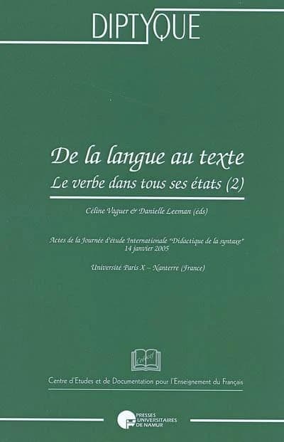 De la langue au texte : le verbe dans tous ses états. (2) : actes de la journée d'étude internationale " Didactique de la syntaxe", 14 janvier 2005