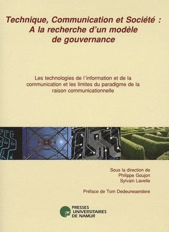 Technique, communication et société : à la recherche d'un modèle de gouvernance : les technologies de l'information et de la communication et les limites du paradigme de la raison communicationnelle
