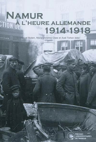 Namur à l'heure allemande, 1914-1918 : la vie quotidienne des namurois sous l'Occupation : [exposition à la Bibliothèque universitaire Moretus Plantin, Namur, 10 septembre-27 novembre 2010]