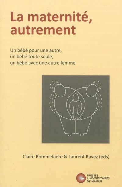 La maternité autrement ; un bébé pour une autre, un bébé toute seule, un bébé avec une autre femme