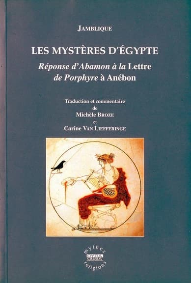Les mystères d'Egypte : réponse d'Abamon à la Lettre de Porphyre à Anébon