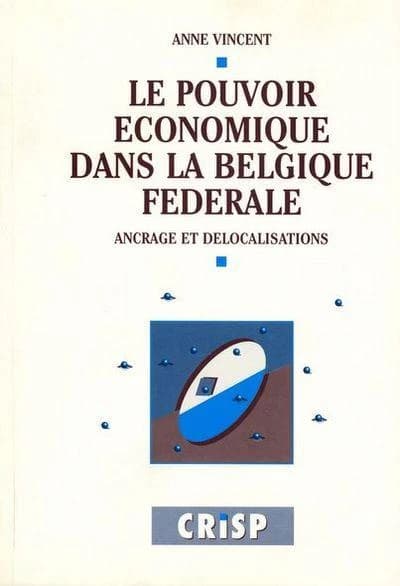 Le pouvoir économique dans la Belgique fédérale : ancrage et délocalisation