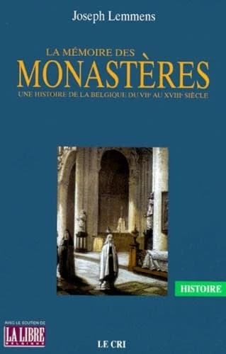 La mémoire des monastères : une histoire de la Belgique du VIIe au XVIIIe siècle