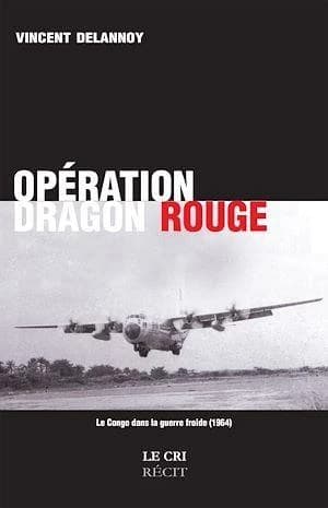 Opération Dragon Rouge : le Congo dans la Guerre Froide (1964) : récit