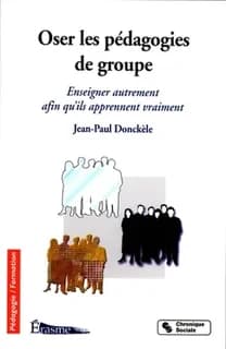 Oser les pédagogies de groupe : enseigner autrement afin qu'ils apprennent vraiment