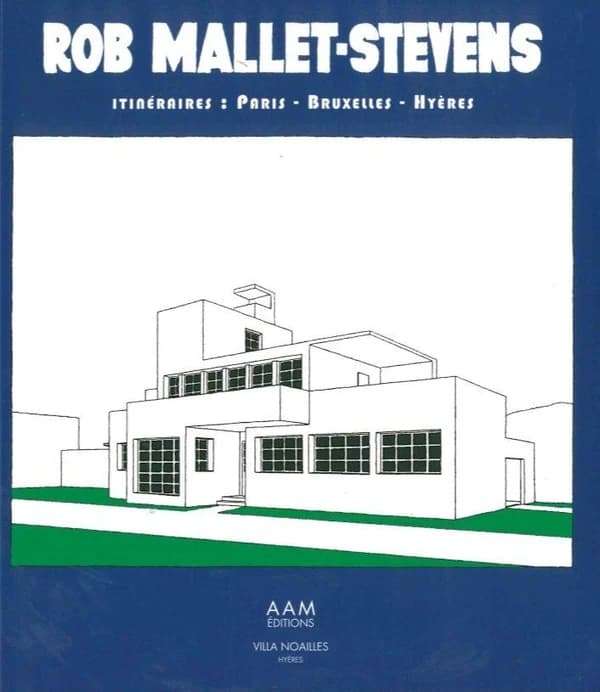 Rob Mallet-Stevens : itinéraires, Paris-Bruxelles-Hyères