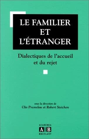 Le familier et l'étranger ; dialectiques de l'accueil et du rejet