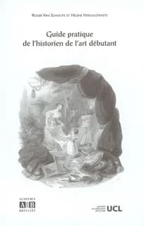 Guide pratique de l'historien de l'art débutant (2e éd. mise à jour) Université catholique de Louvain, Département d'archéologie et d'histoire de l'art ; Roger Van Schoute et Hélène Verougstraete