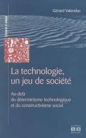 La technologie, un jeu de société : au-délà du déterminisme technologique et du constructivisme social
