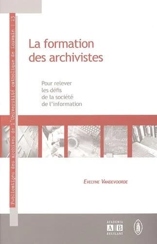 La formation des archivistes : pour relever les défis de la société de l'information, actes de la cinquième Journée des archives