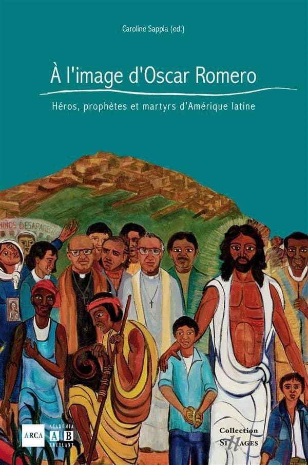 A l'image d'Oscar Romero ; héros, prophètes et martyrs d'Amérique latine