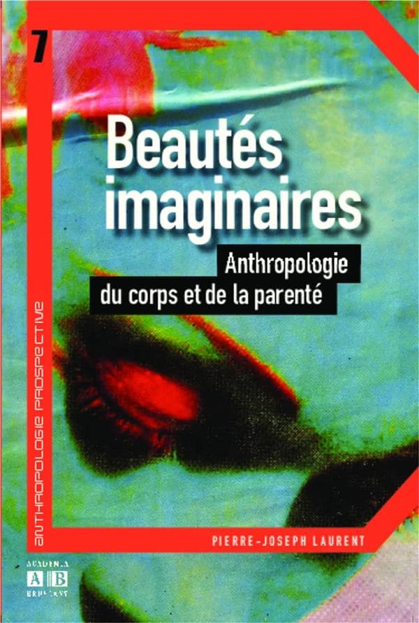 Beautés imaginaires : anthropologie du corps et de la parenté