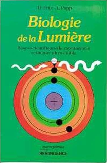 Biologie de la lumière : bases scientifiques du rayonnement cellulaire ultra-faible (3e éd.) docteur Fritz-A. Popp