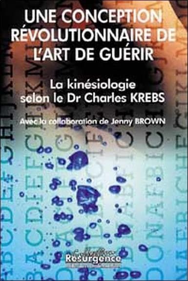 La kinésiologie selon le Dr Charles Krebs : une conception révolutionnaire (2e éd.) docteur Charles Krebs ; avec la collaboration de Jenny Brown