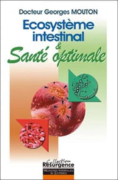 Écosystème intestinal et santé optimale : nouvelle approche diagnostique et thérapeutique (4e édition) docteur Georges Mouton