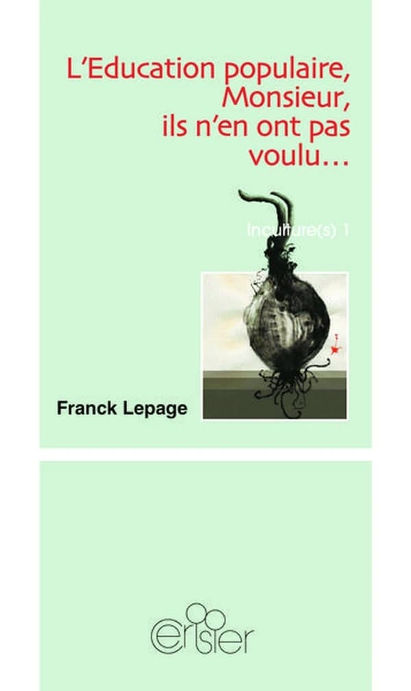 L'éducation populaire, Monsieur, ils n'en ont pas voulu... : ou Une autre histoire de la culture