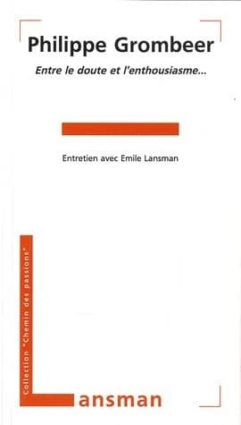 Philippe Grombeer : entre le doute et l'enthousiasme. Entretiens avec Emile Lansman