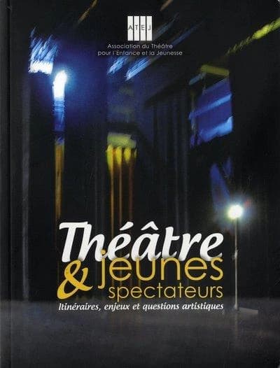 Théâtre et jeunes spectateurs : itinéraires, enjeux et questions artistiques