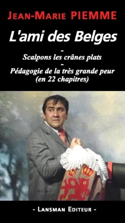 L'ami des Belges ; Scalpons les crânes plats ; Pédagogie de la très grande peur : (en 22 chapitres)