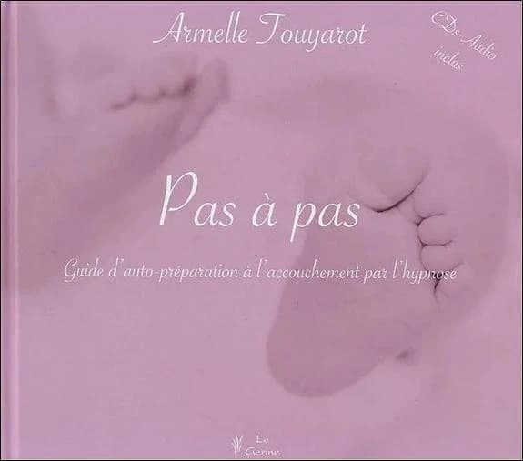 Pas à pas : guide d'auto-préparation à l'accouchement par l'hypnose
