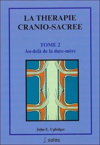 Thérapie cranio-sacrée. Tome 2, Au-delà de la dure-mère
