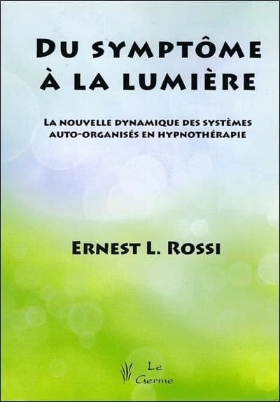 Du symptôme à la lumière ; la nouvelle dynamique des systèmes auto-organisés en hypnothérapie