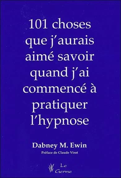 101 choses que j'aurais aime savoir quand j'ai commence a pratiquer l'hypnose
