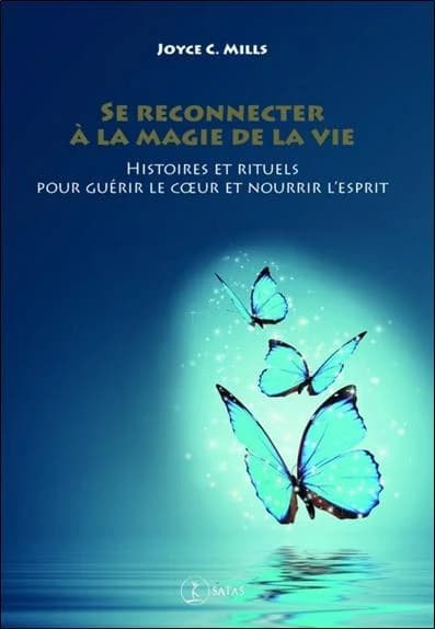 Se reconnecter à la magie de la vie : Histoires et rituels pour guérir le coeur et nourrir l'esprit