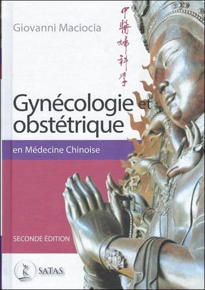 Gynécologie et obstétrique en médecine chinoise (2e éd.) Giovanni Maciocia,... ; traduit de l'anglais par Sylviane Burner