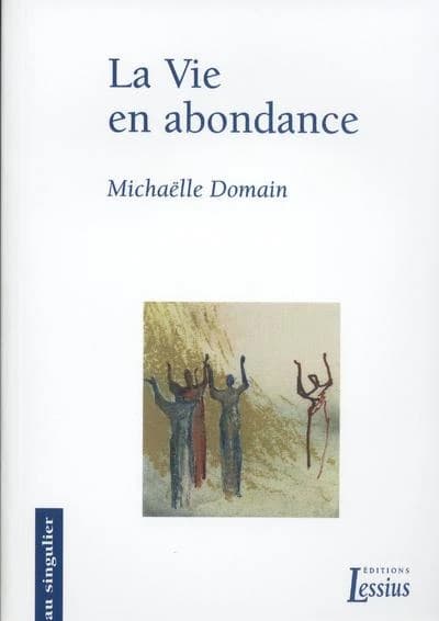 La vie en abondance ([Nouvelle éd.]) Michaëlle Domain