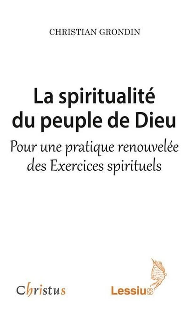 La spiritualité du peuple de Dieu : pour une pratique renouvelée des "Exercices spirituels"