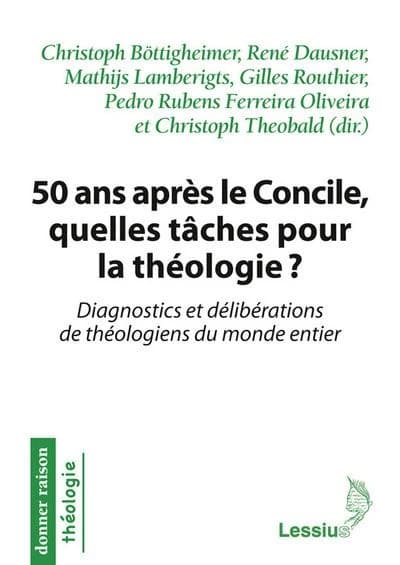 50 ans après le Concile, quelles tâches pour la théologie ? : diagnostics et délibérations de théologiens du monde entier : déclarations et documents des deux congrès internationaux de Munich, 6 au 8 décembre 2015, et de Paris, 13 au 15 avril 2015