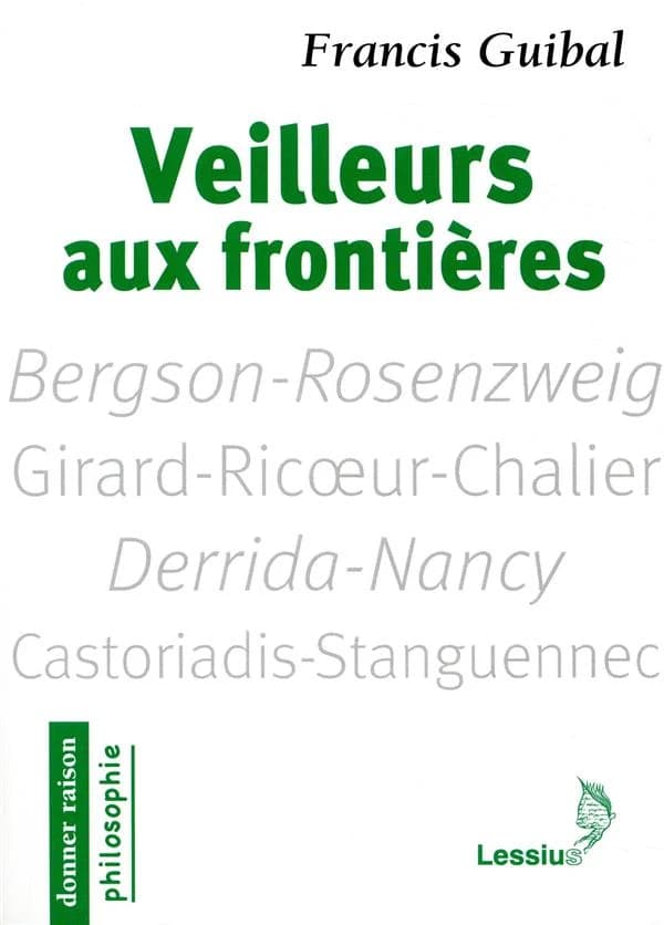 Veilleurs aux frontières : penseurs pour aujourd'hui : Bergson-Rosenzweig, Girard-Ricoeur-Chalier, Derrida-Nancy, Castoriadis-Stanguennec
