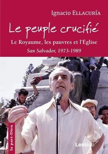 Le peuple crucifié : le royaume, les pauvres et l'Église : écrits de San Salvador, 1973-1989