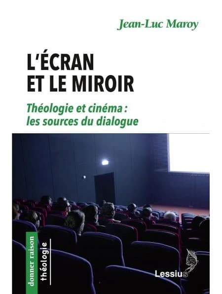 L'écran et le miroir : théologie et cinéma : les sources du dialogue