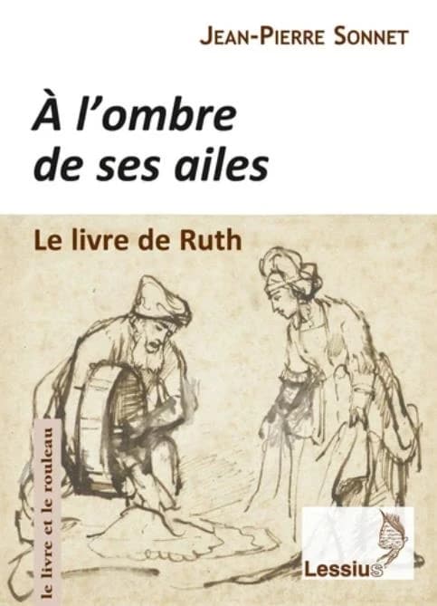 À l'ombre de ses ailes : le livre de Ruth : une lecture narrative