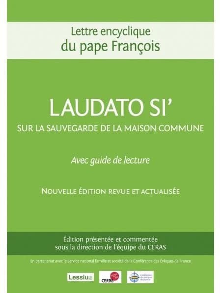 "Loué sois-tu !" : lettre encyclique du pape François sur la sauvegarde de la maison commune (Nouvelle éd. revue et actualisée) édition présentée et annotée sous la direction de l'équipe du CERAS en partenariat avec le Service famille et société de la Con