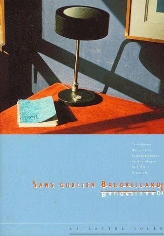 Sans oublier Baudrillard.IIIè°me rencontres internationales de sociologie de l'art de Grenoble