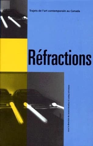 Réfractions : trajets de l'art contemporain au Canada