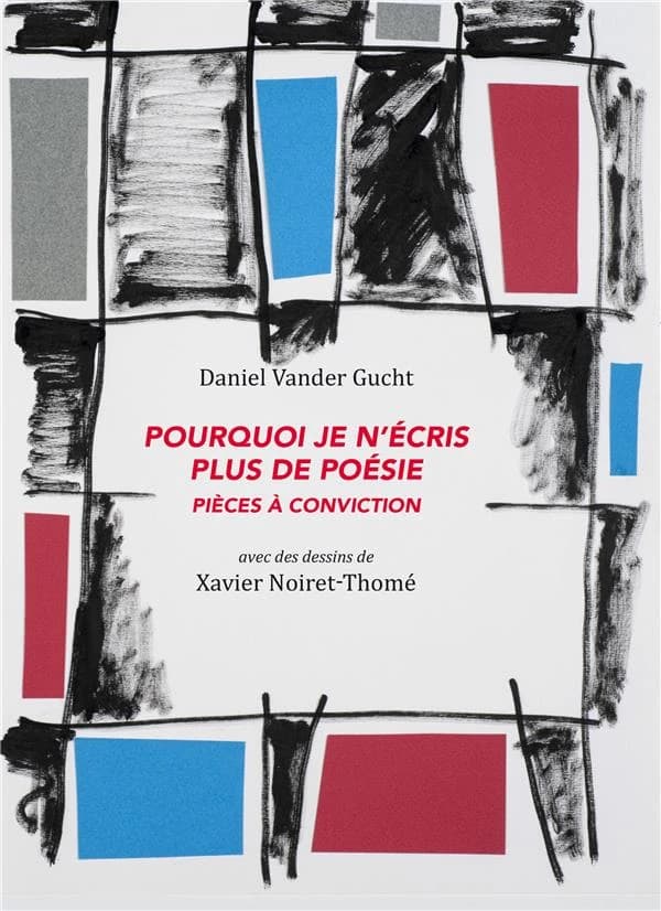 Pourquoi je n'écris plus de poésie : pièces à conviction